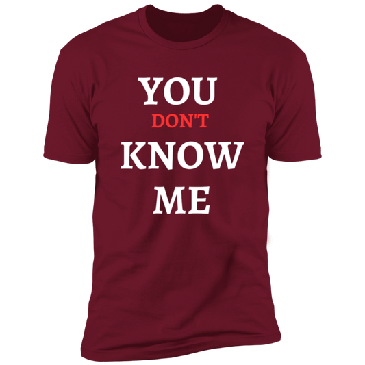 YOU DON'T KNOW ME T SHIRT
