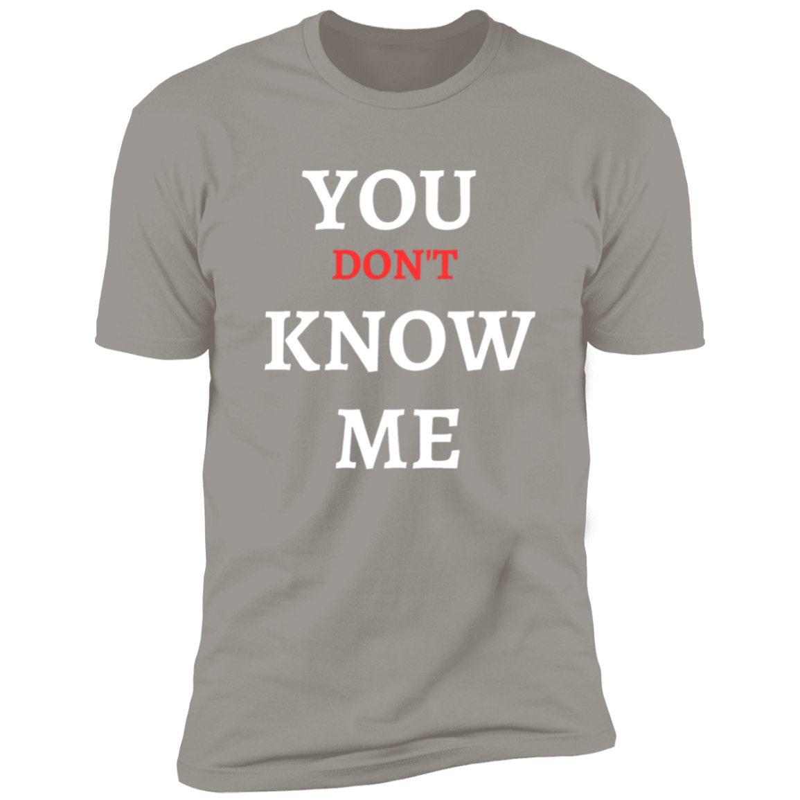 YOU DON'T KNOW ME T SHIRT