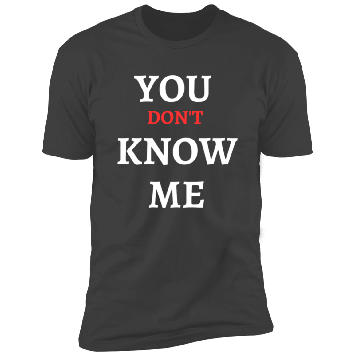 YOU DON'T KNOW ME T SHIRT