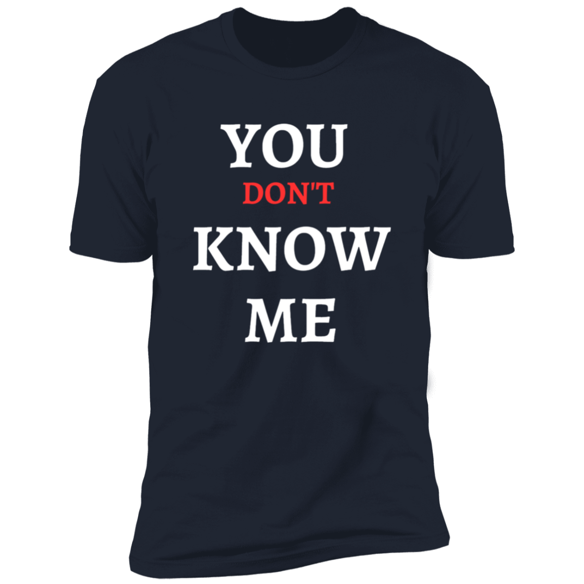 YOU DON'T KNOW ME T SHIRT