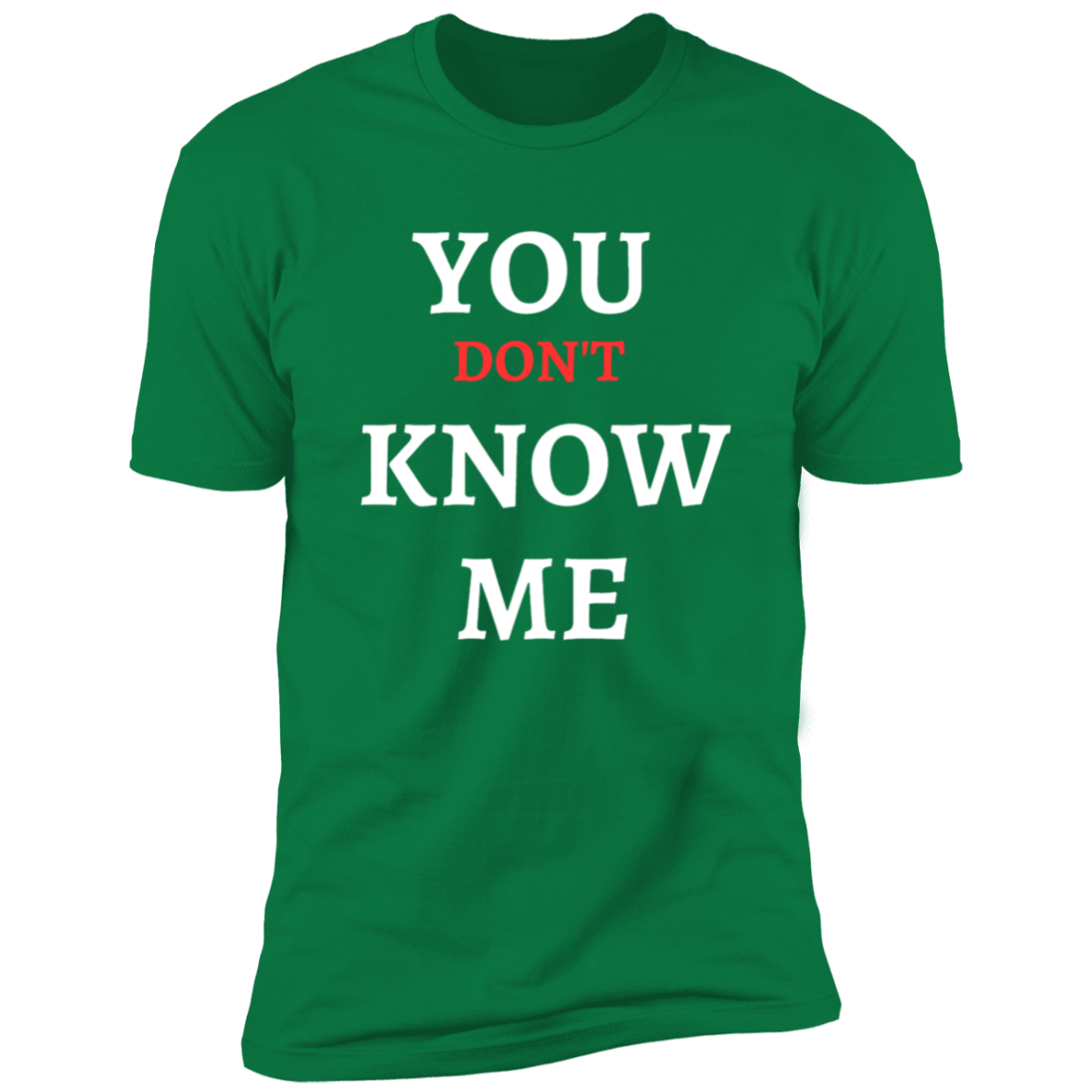 YOU DON'T KNOW ME T SHIRT